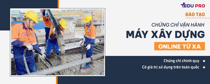 Chứng chỉ vận hành máy xây dựng online từ xa