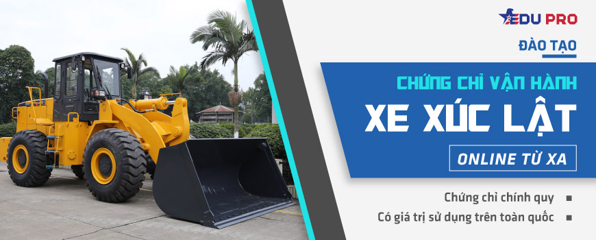 Chứng chỉ vận hàng xe xúc lật online từ xa